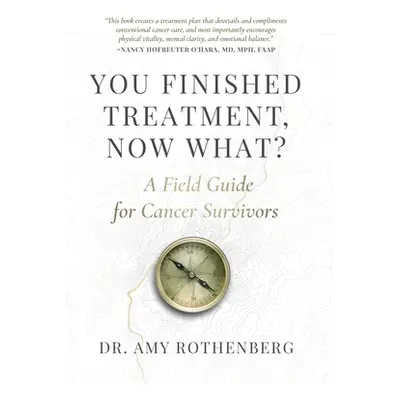 "You Finished Treatment, Now What?: A Field Guide for Cancer Survivors" - "" ("Rothenberg Amy")