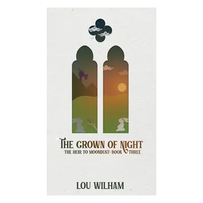 "The Crown of Night: The Heir to Moondust: Book Three" - "" ("Wilham Lou")