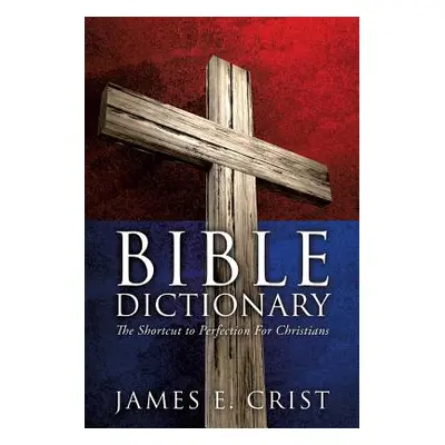 "Bible Dictionary" - "" ("Crist James E.")