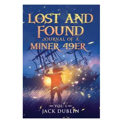 "The Lost and Found Journal of a Miner 49er: Vol. 1" - "" ("Dublin Jack")