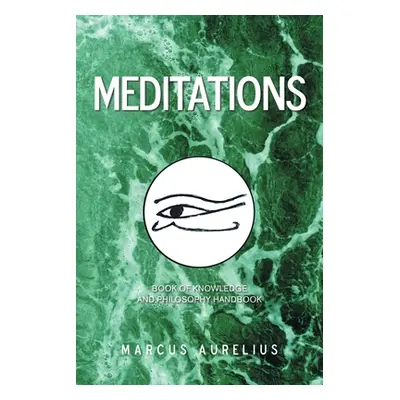 "Meditations: Book of Knowledge and Philosophy Handbook" - "" ("Aurelius Marcus")