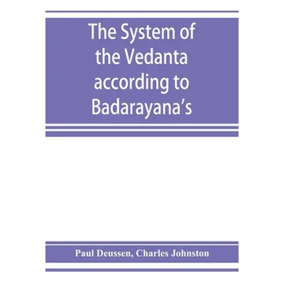 "The system of the Vedânta according to Bâdarâyana's Brahma-sûtras and Çan̄kara's commentar