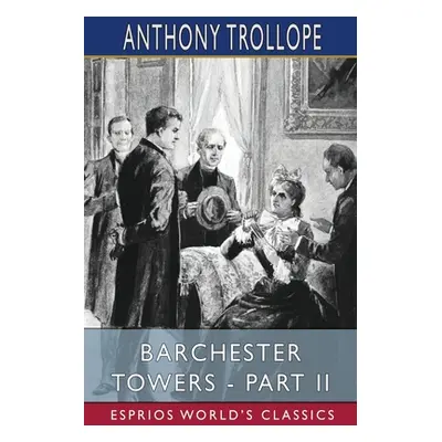 "Barchester Towers - Part II (Esprios Classics)" - "" ("Trollope Anthony")