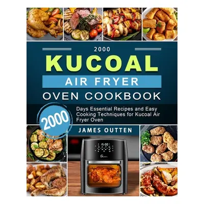 "2000 Kucoal Air Fryer Oven Cookbook: 2000 Days Essential Recipes and Easy Cooking Techniques fo