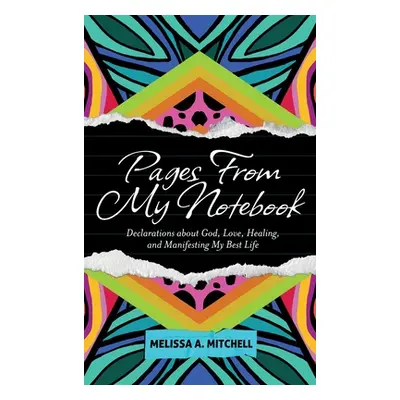 "Pages From My Notebook: Declarations about God, Love, Healing, and Manifesting My Best Life" - 