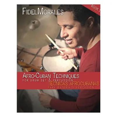 "Afro-Cuban Techniques for Drum Set & Percussion" - "" ("Morales Fidel")