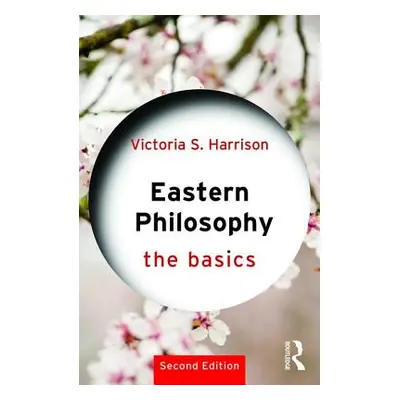 "Eastern Philosophy: The Basics" - "" ("Harrison Victoria S.")