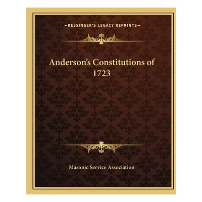 "Anderson's Constitutions of 1723" - "" ("Masonic Service Association")