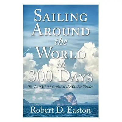 "Sailing Around the World In 300 Days: The Last World Cruise of the Yankee Trader" - "" ("Easton