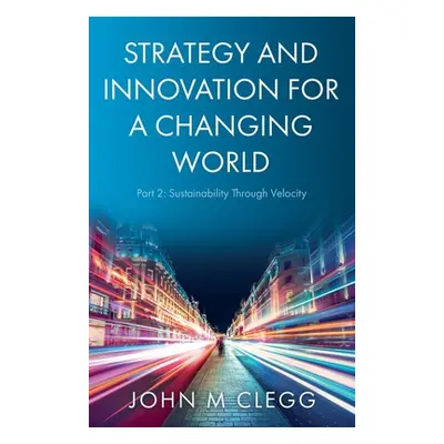 "Strategy and Innovation for a Changing World Part 2: Sustainability Through Velocity" - "" ("Cl