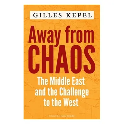 "Away from Chaos: The Middle East and the Challenge to the West" - "" ("Kepel Gilles")