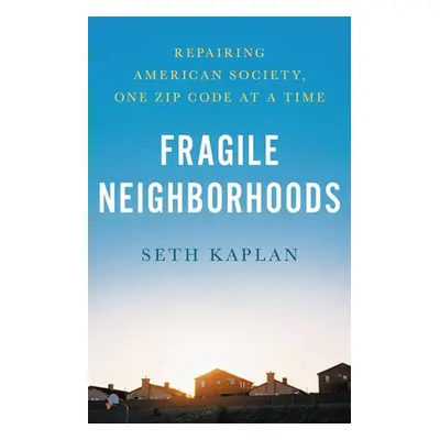 "Fragile Neighborhoods: Repairing American Society, One Zip Code at a Time" - "" ("Kaplan Seth D