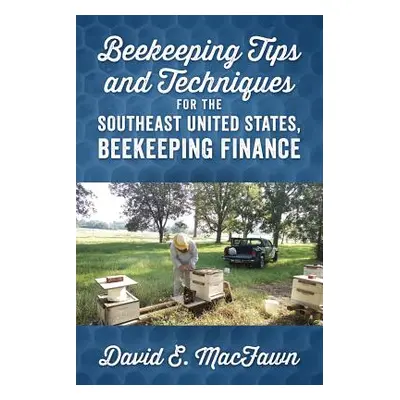 "Beekeeping Tips and Techniques for the Southeast United States, Beekeeping Finance" - "" ("Macf