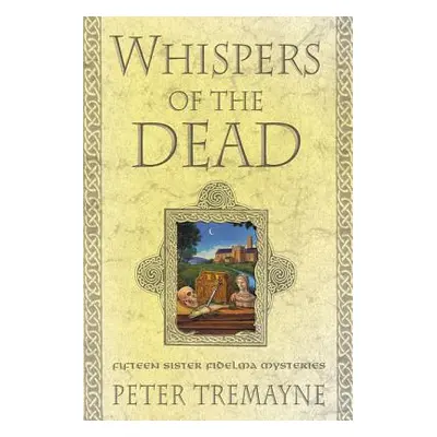 "Whispers of the Dead: Fifteen Sister Fidelma Mysteries" - "" ("Tremayne Peter")