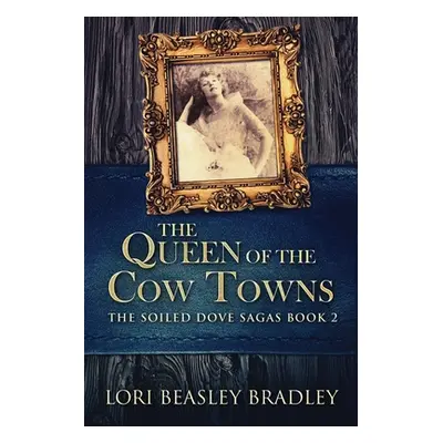 "The Queen Of The Cow Towns" - "" ("Bradley Lori Beasley")