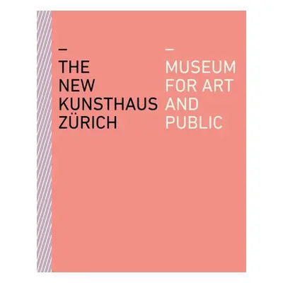 "The New Kunsthaus Zrich: Museum for Art and Public" - "" ("Quellenberg Bjrn")