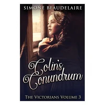 "Colin's Conundrum: Large Print Edition" - "" ("Beaudelaire Simone")