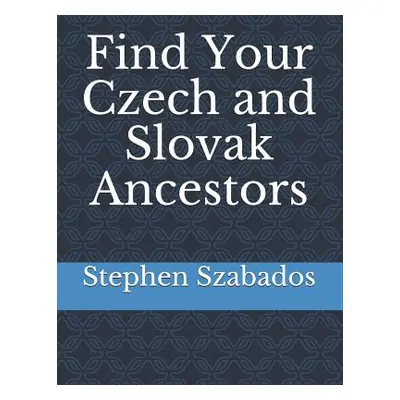 "Find Your Czech and Slovak Ancestors" - "" ("Szabados Stephen")