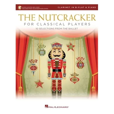 "The Nutcracker for Classical Clarinet Players: 10 Selections from the Ballet with Online Piano 