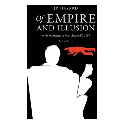 "Of Empire and Illusion: Or the Manuscript as it Sat August 27, 1987" - "" ("Hazard Jr.")