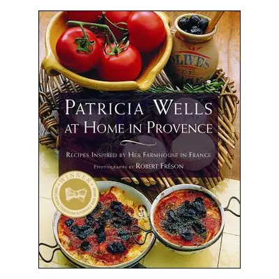 "Patricia Wells at Home in Provence: Recipes Inspired by Her Farmhouse in France" - "" ("Wells P