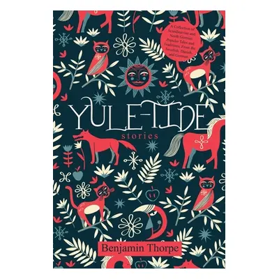 "Yule-Tide Stories: A Collection of Scandinavian and North German Popular Tales and Traditions, 