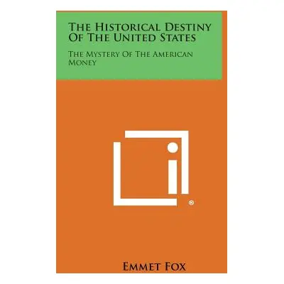 "The Historical Destiny of the United States: The Mystery of the American Money" - "" ("Fox Emme