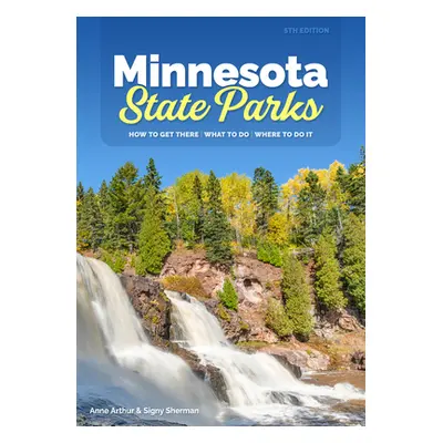 "Minnesota State Parks: How to Get There, What to Do, Where to Do It" - "" ("Arthur Anne")