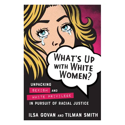 "What's Up with White Women?: Unpacking Sexism and White Privilege in Pursuit of Racial Justice"