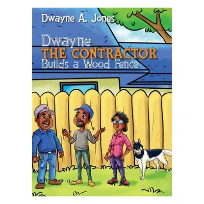 "Dwayne the Contractor Builds a Wood Fence" - "" ("Jones Dwayne A.")