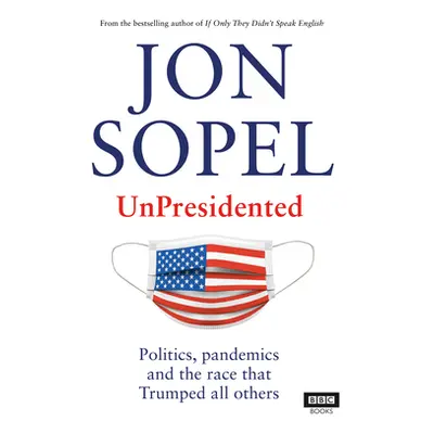 "UnPresidented" - "Politics, pandemics and the race that Trumped all others" ("")