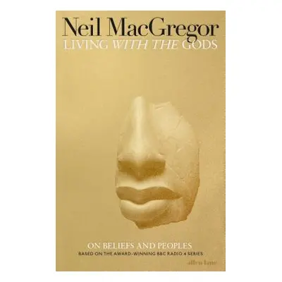 "Living with the Gods" - "On Beliefs and Peoples" ("MacGregor Dr Neil")