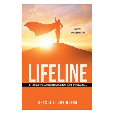 "Lifeline: Defeating Depression and Suicide Among Teens & Young Adults: Project: Your Life Matte