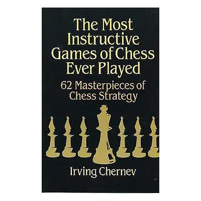 "The Most Instructive Games of Chess Ever Played" - "" ("Chernev Irving")