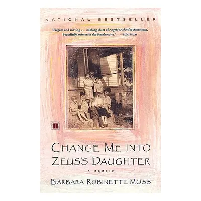 "Change Me Into Zeus's Daughter: A Memoir" - "" ("Moss Barbara Robinette")