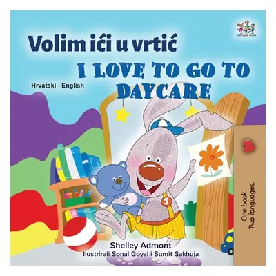 "I Love to Go to Daycare (Croatian English Bilingual Book for Kids)" - "" ("Admont Shelley")