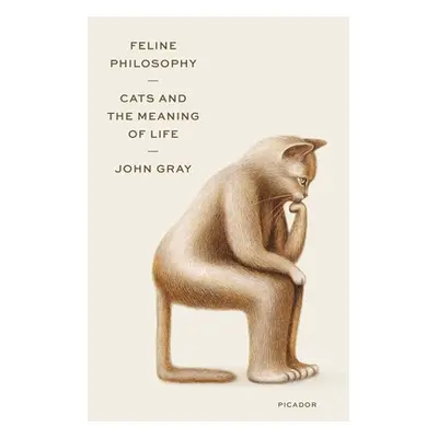 "Feline Philosophy: Cats and the Meaning of Life" - "" ("Gray John")