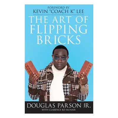 "The Art of Flipping Bricks" - "" ("Parson Douglas Jr.")