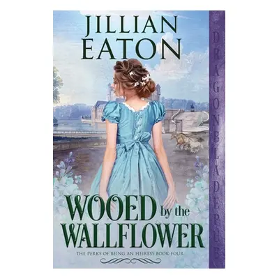 "Wooed by the Wallflower" - "" ("Eaton Jillian")