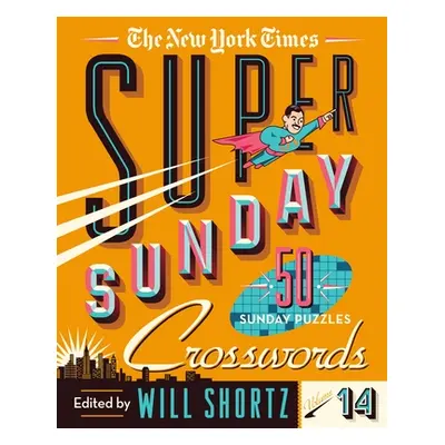 "The New York Times Super Sunday Crosswords Volume 14: 50 Sunday Puzzles" - "" ("New York Times"