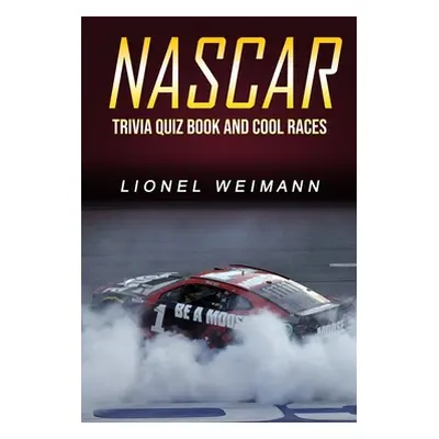 "Nascar: Trivia Quiz Book and Cool Races" - "" ("Weimann Lionel")