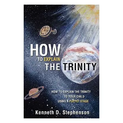 "How to Explain the Trinity" - "" ("Stephenson Kenneth D.")