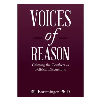 "Voices of Reason: Calming the Conflicts in Political Discussions" - "" ("Entzminger Bill")