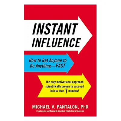 "Instant Influence: How to Get Anyone to Do Anything--Fast" - "" ("Pantalon Michael")