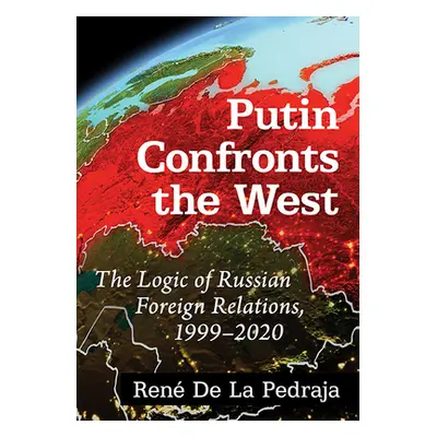 "Putin Confronts the West: The Logic of Russian Foreign Relations, 1999-2020" - "" ("de la Pedra