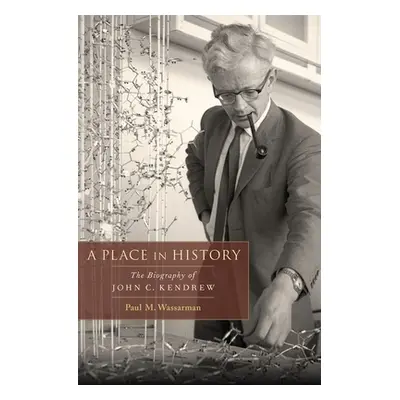 "A Place in History: The Biography of John C. Kendrew" - "" ("Wassarman Paul M.")