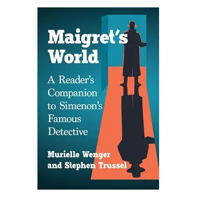 "Maigret's World: A Reader's Companion to Simenon's Famous Detective" - "" ("Wenger Murielle")