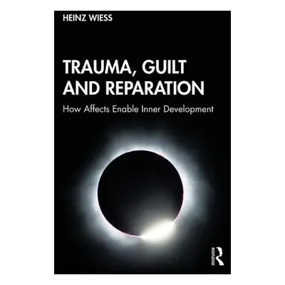 "Trauma, Guilt and Reparation: The Path from Impasse to Development" - "" ("Weiss Heinz")