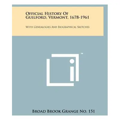 "Official History Of Guilford, Vermont, 1678-1961: With Genealogies And Biographical Sketches" -