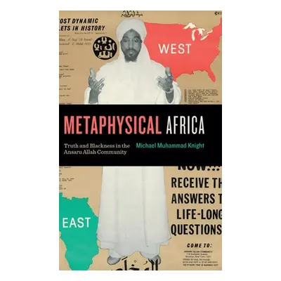 "Metaphysical Africa: Truth and Blackness in the Ansaru Allah Community" - "" ("Knight Michael M